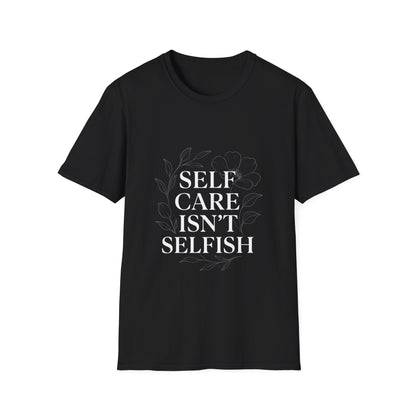 Self Care Isn’t Selfish | Mental Health Tee