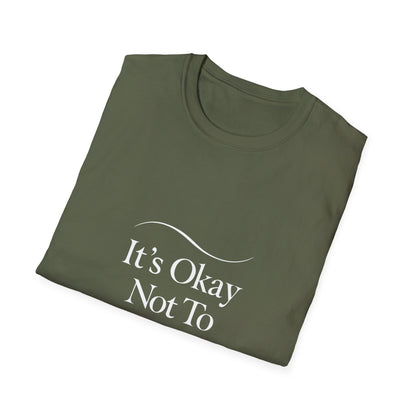 It’s Okay Not To Be Okay | Mental Health Tee