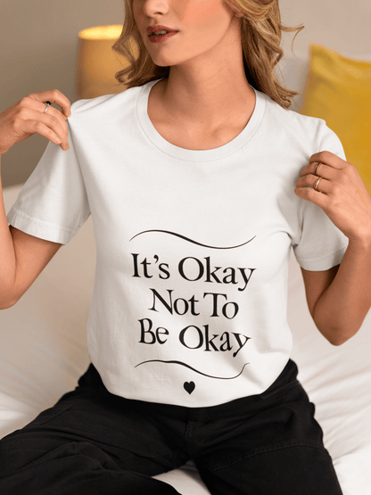 It’s Okay Not To Be Okay | Mental Health Tee - Positivity Prints